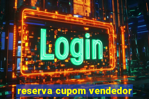 reserva cupom vendedor